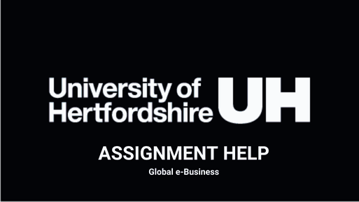 Global E-Business Assignment Help: University Of Hertfordshire Sample